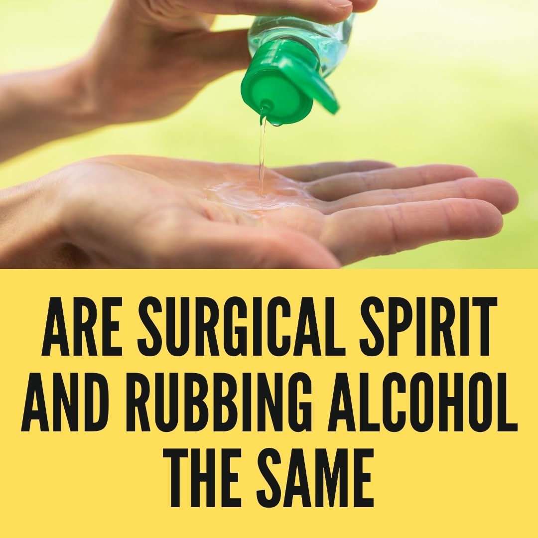 are-surgical-spirit-and-rubbing-alcohol-the-same