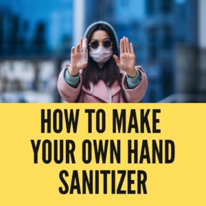 How To Make Your Own Hand Sanitizer