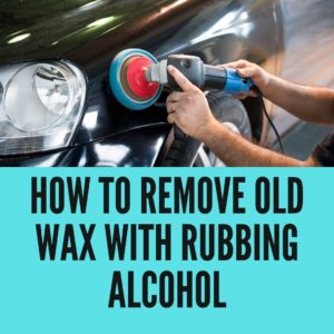 Remove The Old Wax With Rubbing Alcohol