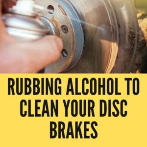 Rubbing Alcohol To Clean Your Disc Brakes