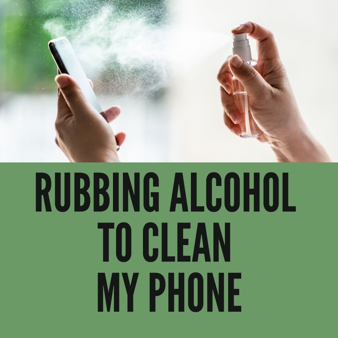 can-i-use-rubbing-alcohol-to-clean-my-phone