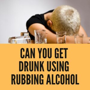 Can You Get Drunk from Rubbing Alcohol?