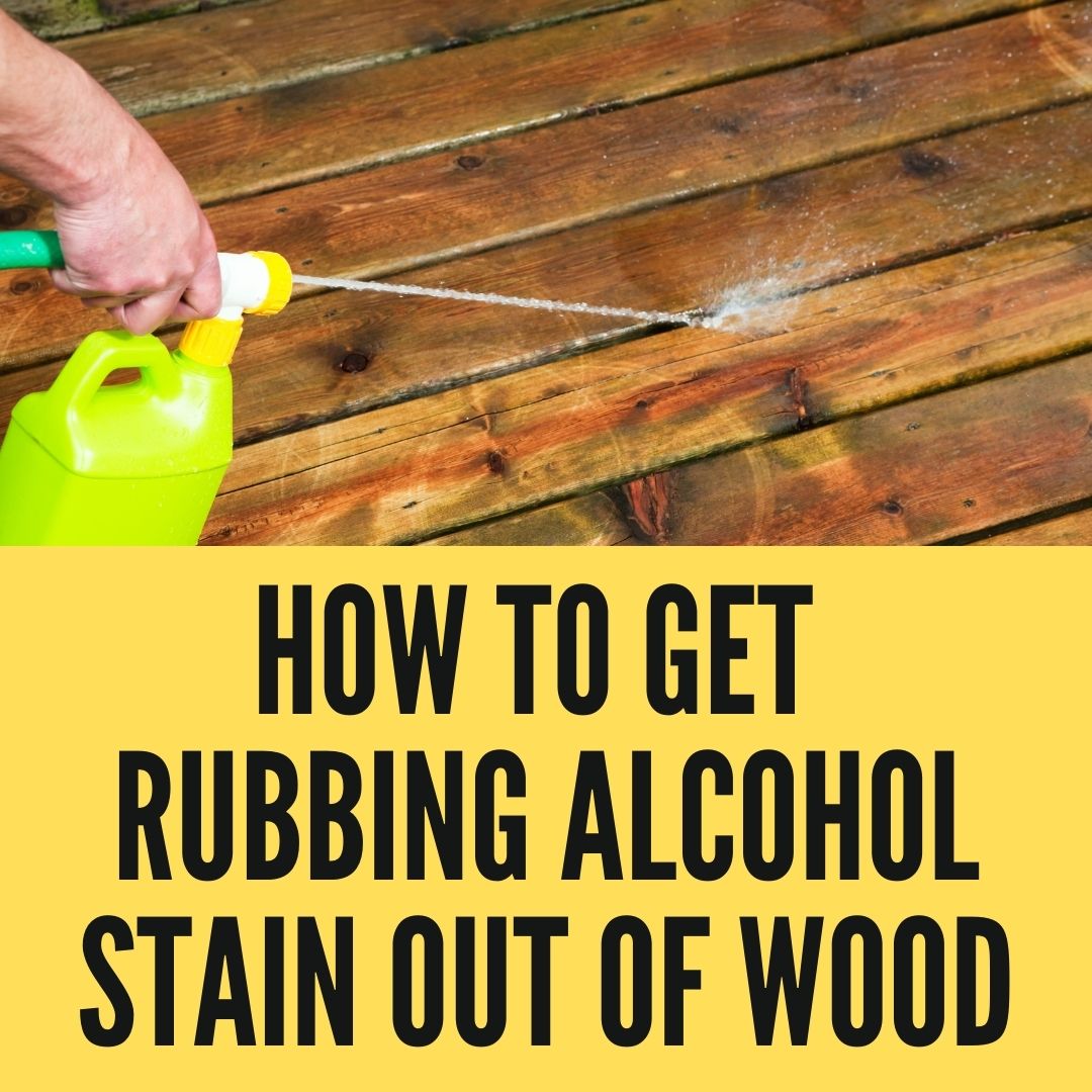 how-to-get-rubbing-alcohol-stain-out-of-wood