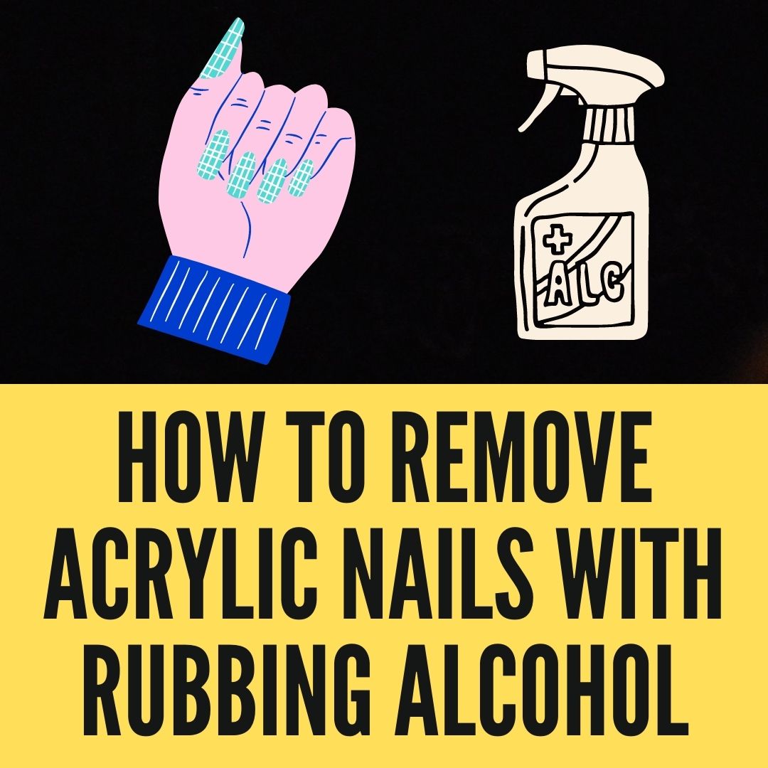 How To Remove Acrylic Nails With Rubbing Alcohol