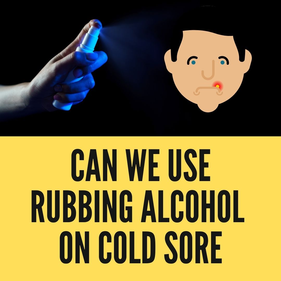 can-you-use-rubbing-alcohol-on-cold-sore